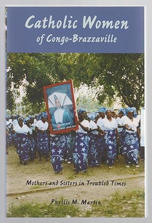 Catholic Women of Congo-Brazzaville Mothers and Sisters in Troubled Times