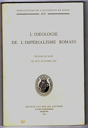 L'idéologie de l'impérialisme romain. [Actes du] Colloque de Dijon, octobre 1972