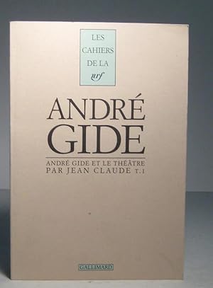 André Gide et le théâtre. Tome 1