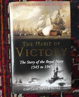 The Habit of Victory: The Story of the Royal Navy 1545 to 1945