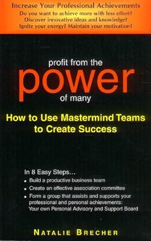 Profit from the Power of Many: How to Use Mastermind Teams to Create Success