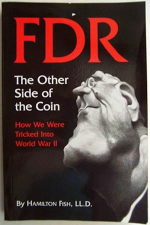 FDR, The Other Side of the Coin: How We Were Tricked into World War II