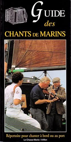 Guide des chants de marins. Répertoire pour chanter à bord ou au port