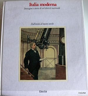 ITALIA MODERNA. IMMAGINI E STORIA DI UN'IDENTITÀ NAZIONALE DALL'UNITÀ AL NUOVO SECOLO (VOLUME 1, ...