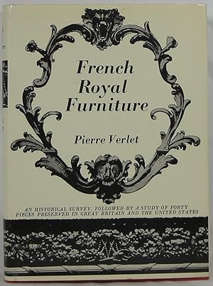 French Royal Furniture: An Historical Survey Followed by a Study of Forty Pieces Preserved in Gre...