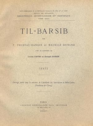 Til-Barsib : par F. Thureau-Dangin et Maurice Dunand ; avec le concours de Lucien Cavro et George...