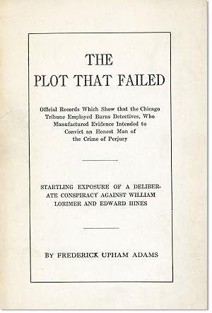 The Plot that Failed: Official Records which Show that the Chicago Tribune Employed Burns Detecti...