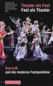 Theater als Fest, Fest als Theater: Bayreuth und die moderne Festspielidee