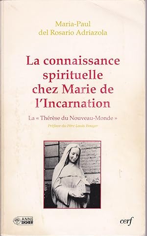 La connaissance spirituelle chez Marie de l'Incarnation. La "Thérèse du Nouveau-Monde".
