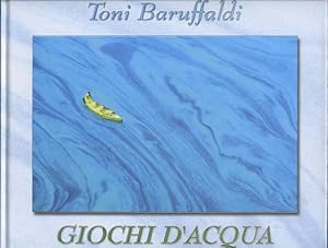 GIOCHI D'ACQUA [auf dem Vorsatz mit handschriftlicher Widmung von Toni Baruffaldi, datiert vom 27...