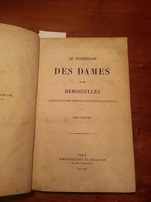 LE CONSEILLER DES DAMES. JOURNAL D'ECONOMIE DOMESTIQUE ET DE TRAVAUX D'AIGUILLE. TOME CINQUIEME. ...