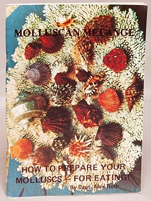 Molluscan Melange or 'All About Edible Molluscs Around the World, With Numerous Recipes for Their...