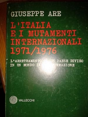 L'ITALIA E I MUTAMENTI INTERNAZIONALI 1971/1976, L'ARRETRAMENTO DI UN PAESE DIVISO IN UN MONDO IN...