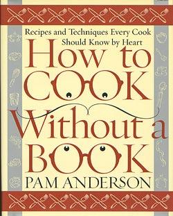 How to Cook Without a Book: Recipes and Techniques Every Cook Should Know by Heart