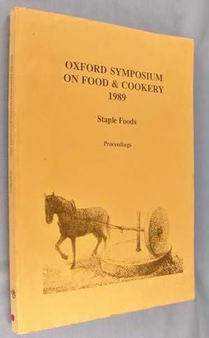 Oxford Symposium on Food & Cookery 1989: Staple Foods - Proceedings