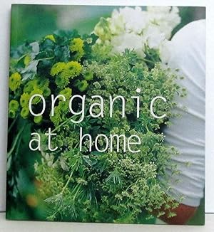 Organic at Home : Organic at Home is your Guide to Gentle, Enviromentally Friendly Living