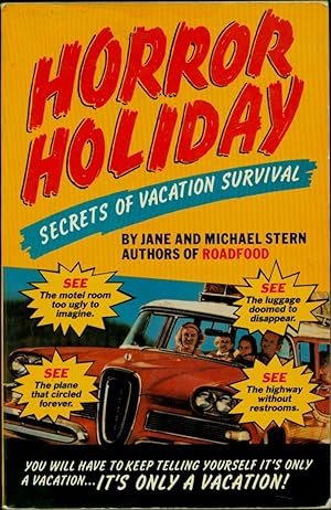 Horror Holiday / Secrets of Vacation Survival / You will have to keep telling yourself It's only ...