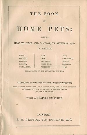 the Book of home Pets Showing How to Rear & manage, in Sickness & in health, Birds Poultry Pigeon...