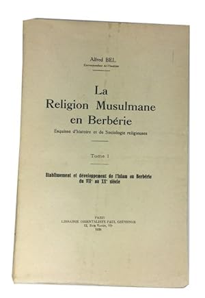 La Religion Musulmane en Berberie: Esquisse d'Histoire et de Sociologie Religieuses. Tome I: Etab...