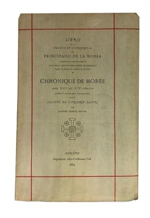 Libro de los Fechos et Conquistas del Principado de la Moree: Chronique de Moree aux XIIIe et XIV...
