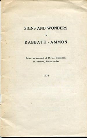 Signs and Wonders in Rabbath-Ammon: Being an Account of Divine Visitations in Amman, Trans-Jordan...