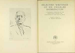 Selected writings of Sir Charles Sherrington: a testimonial presented by the neurologists forming...