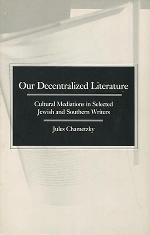 Our Decentralized Literature: Cultural Mediations In Selected Jewish And Southern Writers