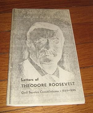 No Political Influence Will Help You in the Least. Letters of Theodore Roosevelt Civil Service Co...