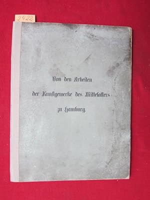 Von den Arbeiten der Kunstgewerke des Mittelalters zu Hamburg. XI (11) Blatt Abbildungen nebst Er...