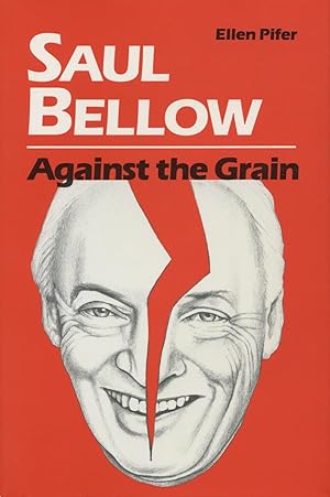 Saul Bellow Against the Grain (Pennsylvania Studies in Contemporary American Fiction)