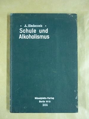 Die vorbeugende Bekämpfung des Alkoholismus durch die Schule. Theoretisch-praktisches Hilfsbuch f...