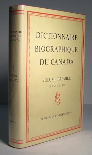 Dictionnaire biographique du Canada. Volume premier (1), de l'an 1000 à 1700