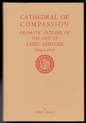 Cathedral of Compassion - Dramatic Outline of the Life of Jane Addams, 1860 - 1935