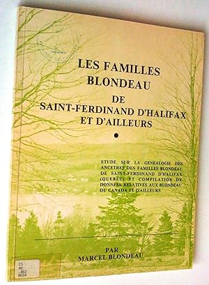 Les Familles Blondeau de Saint-Ferdinand d'Halifax et d'ailleurs. Étude sur la généalogie des anc...