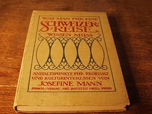 Was man für eine Schweizer-Reise wissen muß. Anhaltspunkte für Reiselust und Kulturinteressen.