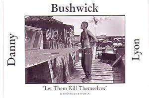 BUSHWICK - "LET THEM KILL THEMSELVES": DANNY LYON WITH A NARRATIVE BY / AVEC UN RECIT DE CARLOS F...
