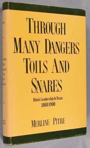 Through Many Dangers, Toils, and Snares: The Black Leadership of Texas, 1868-1900