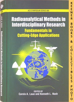 Radioanalytical Methods In Interdisciplinary Research : Fundamentals In Cutting - Edge Applicatio...
