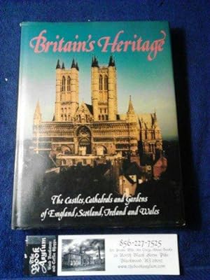 Britain's Heritage: The Castles, Cathedrals and Gardens of England, Scotland, Ireland and Wales