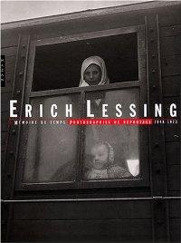 ERICH LESSING ; MEMOIRE DE TEMPS, PHOTOGRAPHIES DE REPORTAGE, 1948-1973