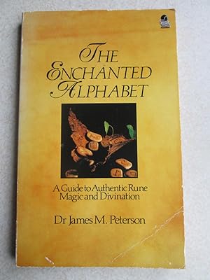 The Enchanted Alphabet: A Guide to Authentic Rune Magic and Divination