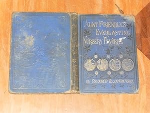 Aunt Friendly's Everlasting Nursery Favourites Containing Thirty-Six Pages of Pictures Printed in...