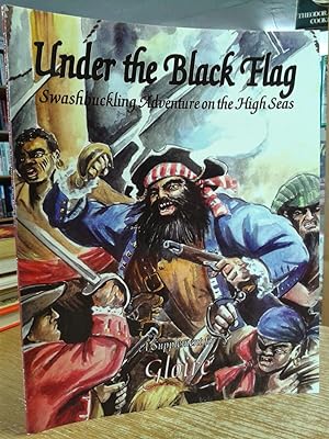 Under the Black Flag Swashbuckling Adventure on the High Seas a Supplement for Gloire