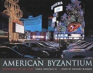 American Byzantium. Photographs of Las Vegas : Virgil Hancock III. Essay by Gregory McNamee