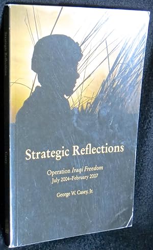 Strategic Reflections: Operation Iraqi Freedom, July 2004-February 2007