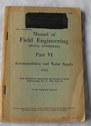 Manual of Field Engineering (Royal Engineers) Part VI - Accommodation and Water Supply 1942