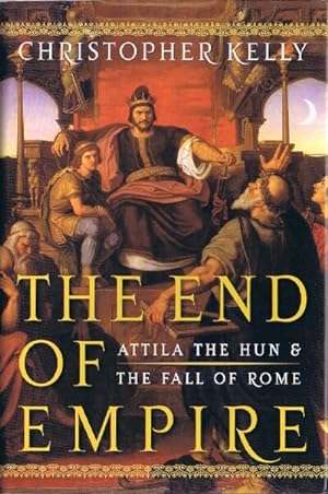 THE END OF EMPIRE: ATTILA THE HUN AND THE FALL OF ROME
