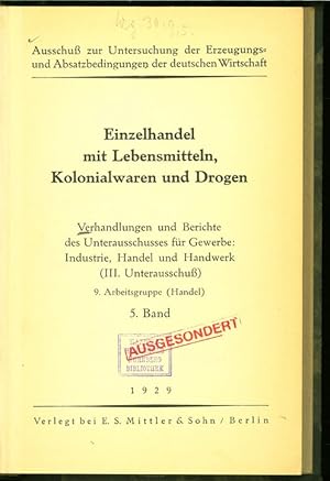 Einzelhandel mit Lebensmitteln, Kolonialwaren und Drogen. Verhandlungen und Berichte des Unteraus...