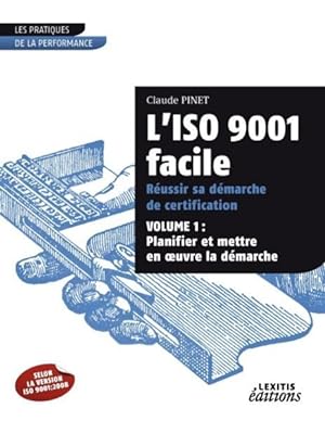 l'ISO 9001 facile ; réussir sa démarche de certification t.1 ; planifier et mettre en oeuvre la d...
