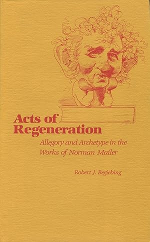 Acts of Regeneration: Allegory and Archetype in the Works of Norman Mailer